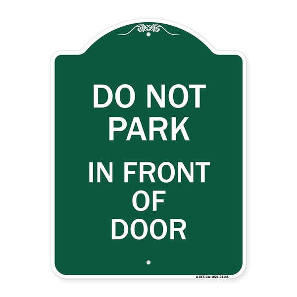 Designer Series Do Not Park in Front of Door, Green & White Aluminum Sign, 18" x 24", GW-1824-24145